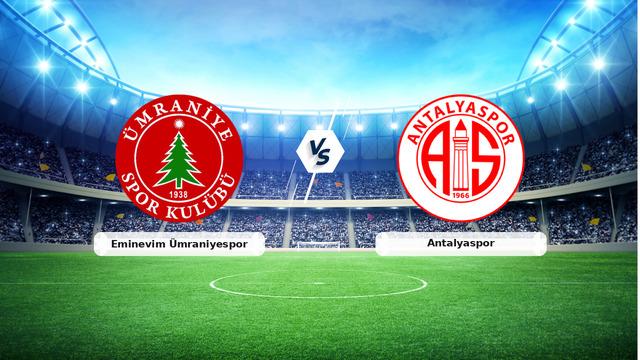 CANLI | Eminevim Ümraniyespor - Antalyaspor Maç Anlatımı ve Detayları
